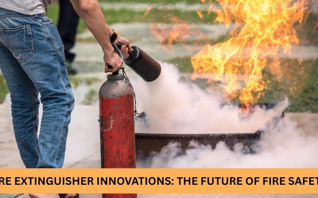 Fire Extinguisher Innovations: The Future of Fire Safety