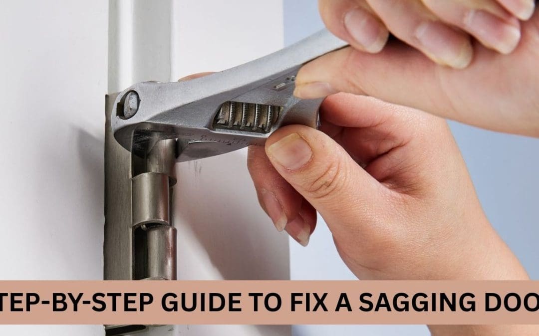 How to Fix a Sagging Door: Step-by-Step Guide